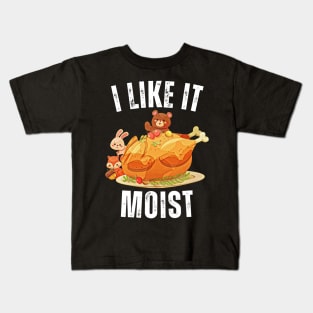 i like it moist thanksgiving turkey Kids T-Shirt